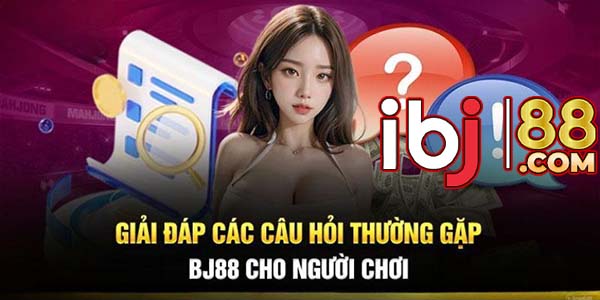 BJ88 cập nhật nhiều câu hỏi liên quan