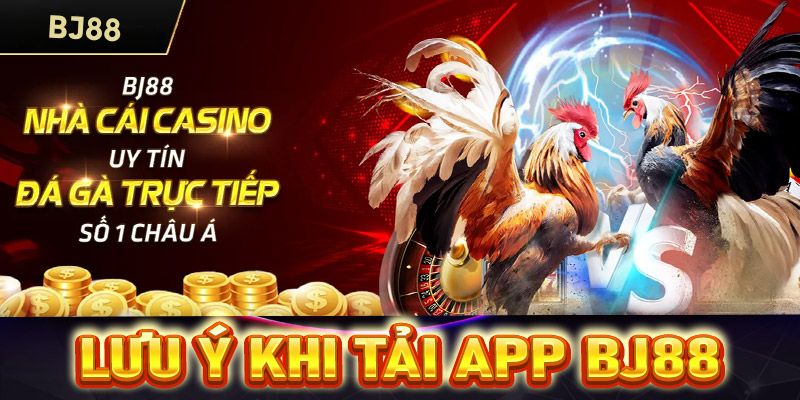 Lưu ý cần nắm để dễ dàng tải app Bj88